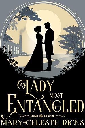 A Lady Most Entangled by Mary-Celeste Ricks