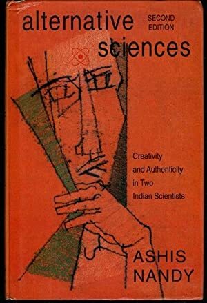 Alternative Sciences: Creativity and Authenticity in Two Indian Scientists by Ashis Nandy