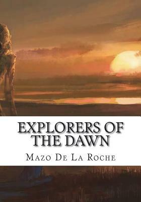 Explorers of the Dawn by Mazo De La Roche