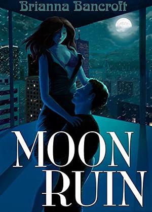 Moon Ruin by Brianna Bancroft