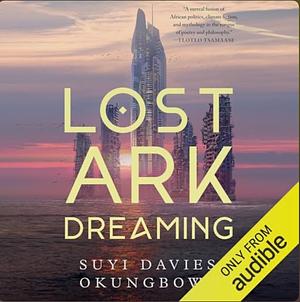 Lost Ark Dreaming by Suyi Davies Okungbowa