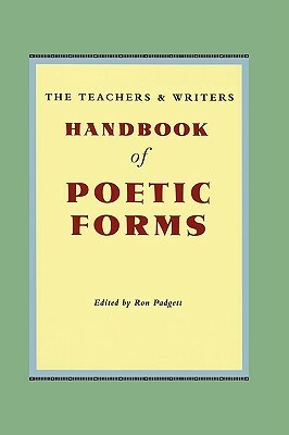 The Teachers & Writers Handbook of Poetic Forms by Ron Padgett