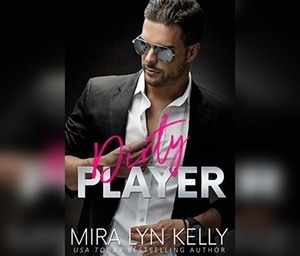 Dirty Player by Mira Lyn Kelly