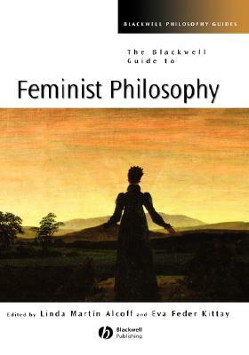 Blackwell Guide to Feminist Philosophy by 