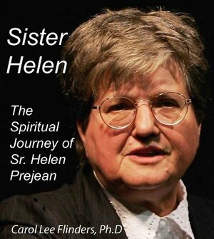 Sister Helen Prejean: The Spiritual Journey of Sister Helen by Carol Lee Flinders