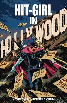 Hit-Girl, Volume 4: In Hollywood by Pernille Orum, Francesco Francavilla, Kevin Smith