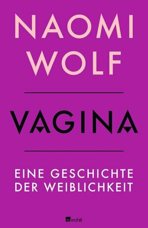Vagina: Eine Geschichte der Weiblichkeit by Naomi Wolf