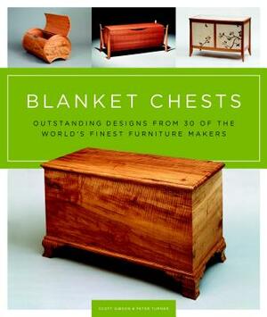 Blanket Chests: Outstanding Designs from 30 of the World's Finest Furniture Makers by Scott Gibson, Peter Turner
