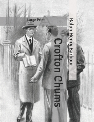 Crofton Chums: Large Print by Ralph Henry Barbour