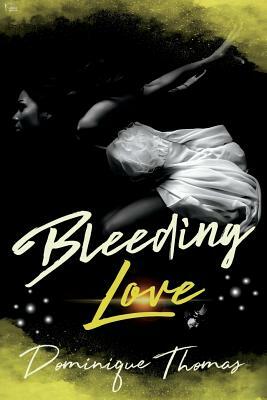 Bleeding Love by Dominique Thomas