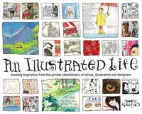 An Illustrated Life: Drawing Inspiration from the Private Sketchbooks of Artists, Illustrators and Designers by Danny Gregory