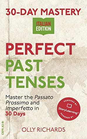 30-Day Mastery: Perfect Past Tenses: Master the Passato Prossimo and Imperfetto in 30 Days (30-Day Mastery | Italian Edition) by Olly Richards