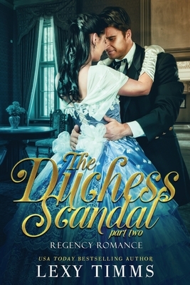 The Duchess Scandal - Part 2 by Lexy Timms