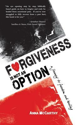 Forgiveness Is Not an Option: A Journey to Freedom and Healing by Anna McCarthy