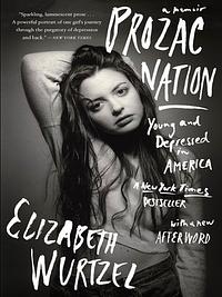 Prozac Nation: Young and Depressed in America by Elizabeth Wurtzel