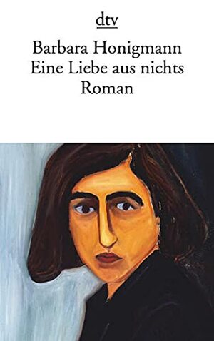 Eine Liebe Aus Nichts by Barbara Honigmann