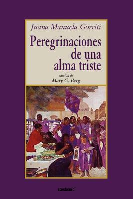 Peregrinaciones de una alma triste by Juana Manuela Gorriti