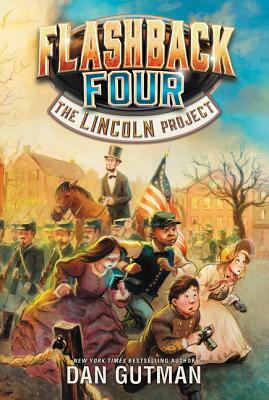 Flashback Four #1: The Lincoln Project by Dan Gutman