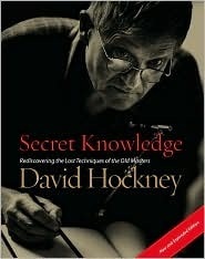 Secret Knowledge: Rediscovering the Lost Techniques of the Old Masters by David Hockney