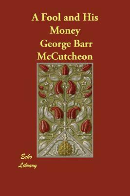 A Fool and His Money by George Barr McCutcheon