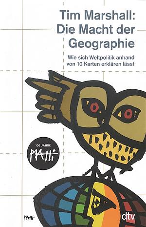 Die Macht der Geographie: Wie sich Weltpolitik anhand von 10 Karten erklären lässt by Tim Marshall