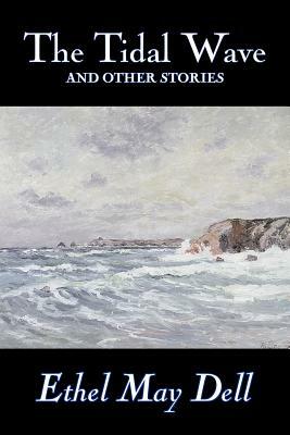 The Tidal Wave and Other Stories by Ethel May Dell, Fiction, Action & Adventure, War & Military by Ethel May Dell