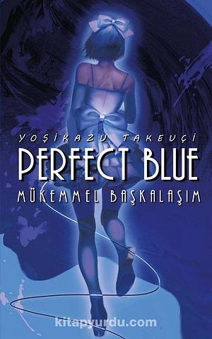 Perfect Blue: Mükemmel Başkalaşım by Yoshikazu Takeuchi