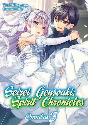 Seirei Gensouki: Spirit Chronicles: Omnibus 3 by Yuri Kitayama