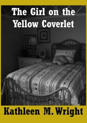 The Girl on the Yellow Coverlet by Kathleen M. Wright