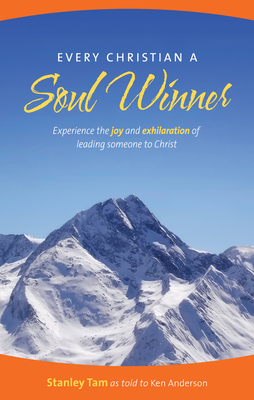 Every Christian a Soul Winner: Experience the Joy and Exhilaration of Leading Someone to Christ by Stanley Tam