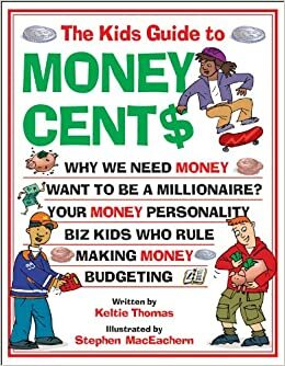 The Kids Guide to Money Cent$ by Keltie Thomas