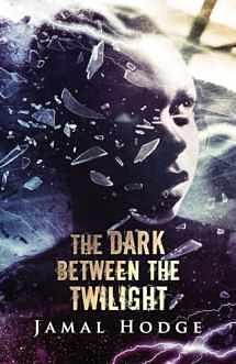 The Dark Between the Twilight by Jamal Hodge