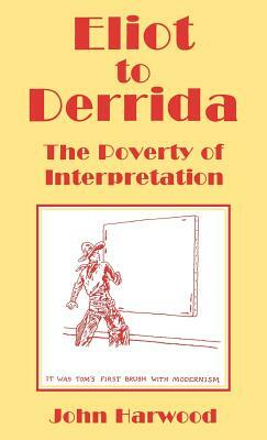 Eliot to Derrida by Rosario Forlenza, John Harwood