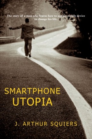 Smartphone Utopia by J. Arthur Squiers