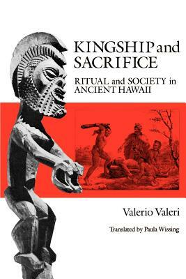 Kingship and Sacrifice: Ritual and Society in Ancient Hawaii by Valerio Valeri