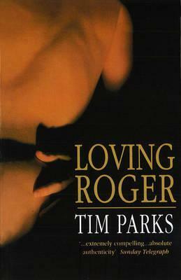 Loving Roger by Tim Parks