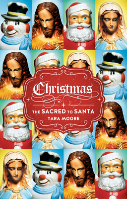 Christmas: The Sacred to Santa by Tara Moore