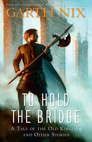 To Hold the Bridge by Garth Nix