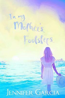 In My Mother's Footsteps by Indie Solutions by Murphy Rae, Jennifer Garcia