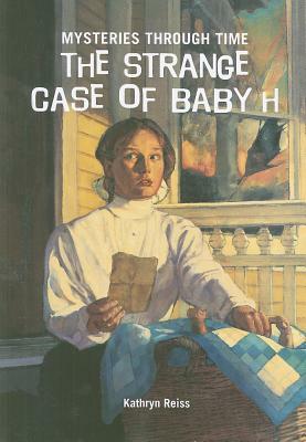 The Strange Case of Baby H by Kathryn Reiss