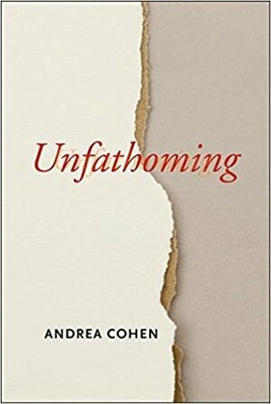 Unfathoming by Andrea Cohen