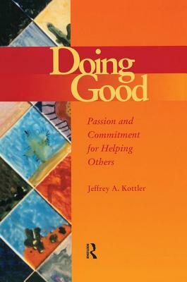 Doing Good: Passion and Commitment for Helping Others by Jeffrey Kottler