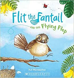Flit the Fantail and the Flying Flop (Flit the Fantail, #1) by Kat Merewether