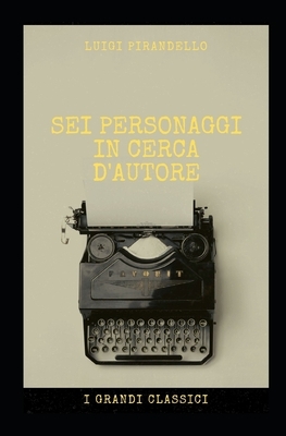 SEI Personaggi in Cerca d'Autore by Luigi Pirandello