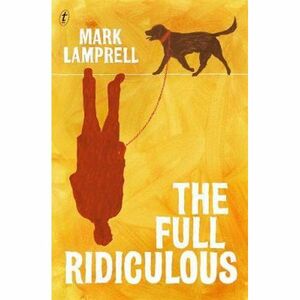 The Full Ridiculous by Mark Lamprell