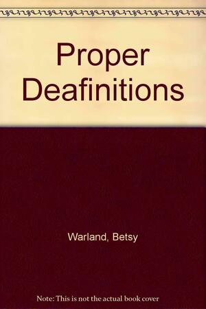 Proper Deafinitions: Collected Theorograms by Betsy Warland