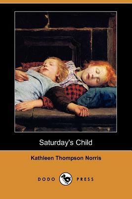 Saturday's Child (Dodo Press) by Kathleen Thompson Norris