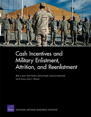 Cash Incentives and Military Enlistment, Attrition, and Reenlistment by James Hosek, Paul Heaton, Beth J. Asch