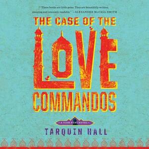 The Case of the Love Commandos: From the Files of Vish Puri, India's Most Private Investigator by Tarquin Hall