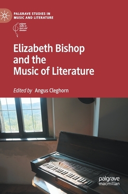 Elizabeth Bishop and the Music of Literature by 